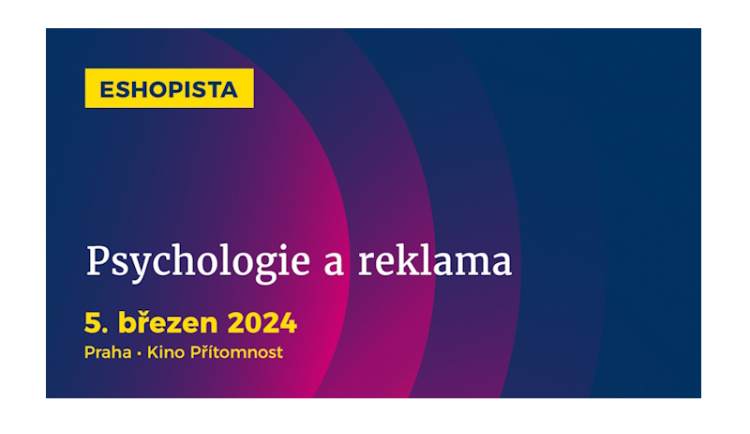 Jak psychologie ovlivňuje reklamu a e-commerce? Na její etické využití se zaměří březnový Eshopista