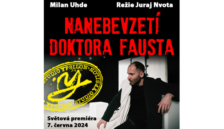 Světová premiéra hry Milana Uhdeho Nanebevzetí doktora Fausta ve Studiu Ypsilon