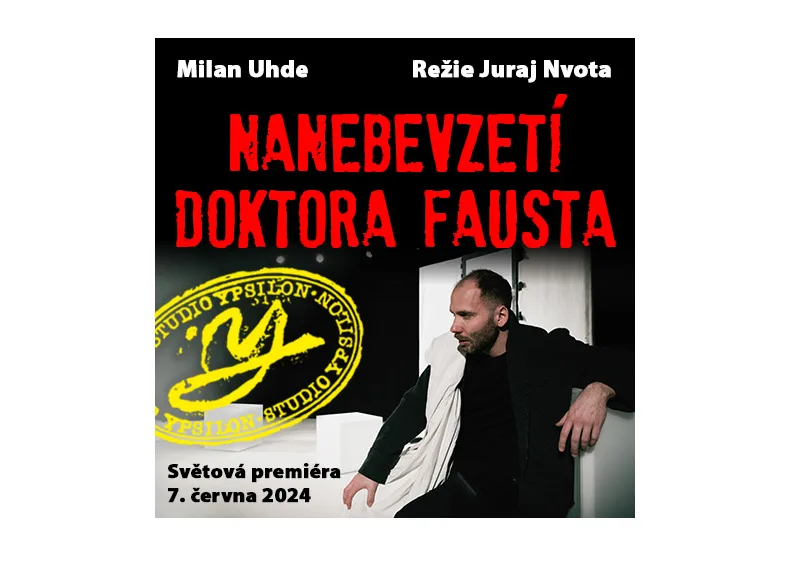 Světová premiéra hry Milana Uhdeho Nanebevzetí doktora Fausta ve Studiu Ypsilon